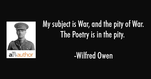 Wilfred edward salter owen mc was an english poet and soldier. My Subject Is War And The Pity Of War The Quote