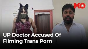 UP doctor accused of filming porn disguised as trans woman