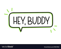 Hey buddy inscription text in speech bubble Vector Image