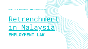 Collective labour law relates to the tripartite relationship between employee, employer and union. Employment Law Retrenchment In Malaysia Chia Lee Associates