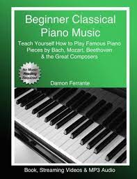 These books are also great introduction to classical. Beginner Classical Piano Music Teach Yourself How To Play Famous Piano Pieces By Bach Mozart Beethoven The Great Composers Book Streaming Videos Mp3 Audio Ferrante Damon 9780692823194 Amazon Com Books