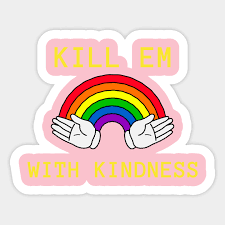 Kill em with kindness is a song recorded by american pop singer selena gomez, for her sophomore album as a single artist, revival. Kill Em With Kindness Rainbow Kindness Aufkleber Teepublic De