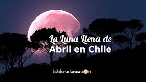 Luna llena (tercera y última superluna del año): Luna Llena De Abril De 2021 En Chile