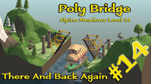 Poly Bridge 14 Alpine Meadows Level 14 There And Back Again Walkthrough Youtube