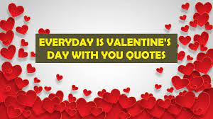 Everyday Is Valentine S Day With You Quotes Happy Valentines Day 2020 Greetings Quotes Images Gift Ideas Wishes Sayings Wallpaper We all love people every day in our own way, but valentine's day calls for something a little more special.