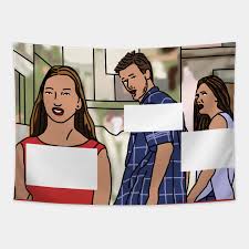 Distracted Boyfriend Funny Meme Template Meme Tapestry Teepublic