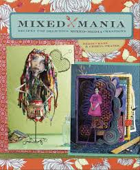 Mixed Mania Recipes For Delicious Mixed Media Creations