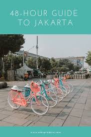 The Ultimate 48 Hour Guide To Jakarta The Capital Of Indonesia Di 2020 Indonesia