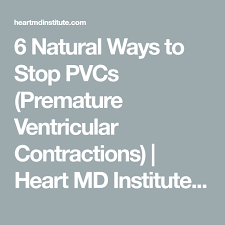 6 Natural Ways To Stop Pvcs Premature Ventricular Contractions Heart Md Institute Dr Stephen Sinatra S Informational Contractions Premature Get Healthy