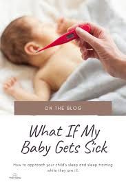 What If My Baby Gets Sick How To Approach Your Child S Sleep And Sleep Training While They Are Ill Sleep Training Sleep Training Baby Gentle Sleep Training