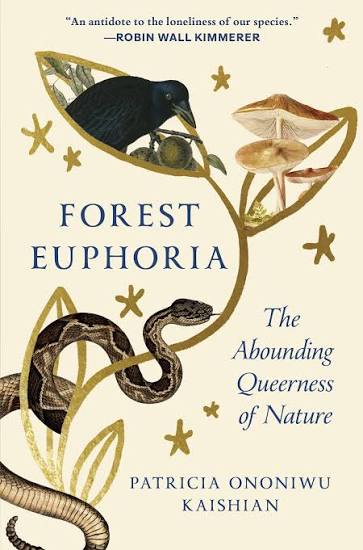 Forest Euphoria: The Abounding Queerness of Nature by Patricia Ononiwu Kaishian 