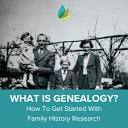 What Is Genealogy? How To Get Started With Family History Research ...