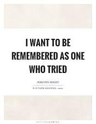 I Want To Be Remembered As One Who Tried Picture Quotes