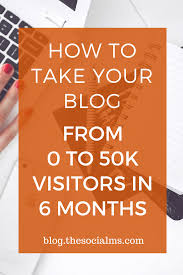 How To Take Your Blog From 0 To 50k Visitors In 6 Months Blog Geld Verdienen Blog Tipps Blog