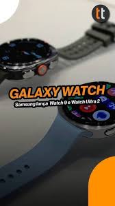 Galaxy Watch 9 e Watch Ultra 2 estreiam com mais bateria e recursos de saúde