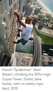 Once climbed by legendary french spiderman alain robert, our towering hotel takes the meaning of 'home away from home' to new heights. Gil French Spiderman Alain Robert Climbing The 307m High Cayan Tower Dubai Bare Hands With No Safety Rope April 2015 Climbing Meme On Me Me