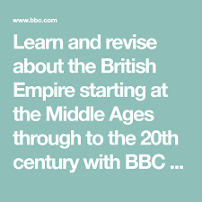 Learn And Revise About The British Empire Starting At The Middle Ages Through To The 20th Century With Bbc Bitesize Ks3 History Empire Bbc British