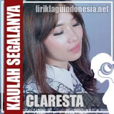 Kaulah segalanya yang menyinari hidupku kasih hanya. Lirik Lagu Claresta Kaulah Segalanya