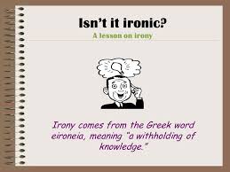 Isn T It Ironic A Lesson On Irony Ppt Download