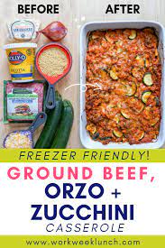 Ground Beef Orzo And Zucchini Casserole Freezer Friendly Workweek Lunch Recipe Freezer Friendly Meals Easy Vegetarian Casseroles Easy Zucchini Recipes