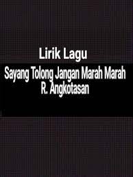 Berikut cuplikan syair nyanyian / teks dari lagunya: Lirik Lagu Sayang Tolong Jangan Marah Marah Tiktok Dari R Angkotasan Gejag