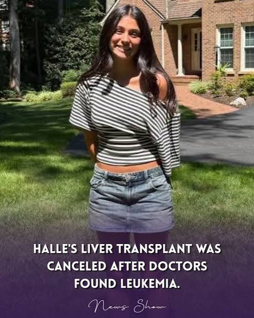 Halle's family asked for prayers. Her mother, Holly, shared an update this week. Halle was supposed to receive a liver transplant. Then more testing found something else. Holly says doctors found l