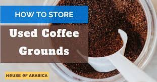 After reading this, will you still throw your coffee grinds away? How To Store Used Coffee Grounds House Of Arabica