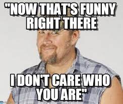 The cable guy has noticed it because of the tv subscription's bill. Larry The Cable Guy Quotes Now Thats Funny Funny Png