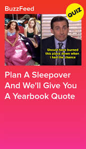 Plan A Sleepover And We Ll Give You A Yearbook Quote Yearbook Quotes Quizzes Funny Girl Quizzes