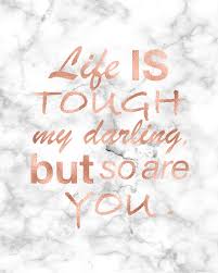 Life Is Tough My Darling Rose Gold Printable Rose Gold Print Rose Gold Decor Rose Gold Wall A Inspirational Quotes Wall Art Rose Gold Quotes Rose Gold Wall Art