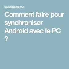 Comment Faire Pour Synchroniser Android Avec Le Pc Android Astuces Pour Ordinateur Comment Faire