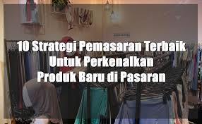 Check spelling or type a new query. 10 Strategi Pemasaran Terbaik Untuk Perkenalkan Produk Baru Di Pasaran