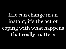 Life Can Change In An Instant Good Life Quotes Life Quotes Adulting Quotes