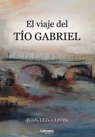 Juan carlos leiva tu voz varonil del santiago. El Viaje Del Tio Gabriel Novela Spanish Edition Leiva Leon Juan 9788418398971 Amazon Com Books