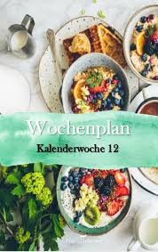 Kalenderwoche 12 Neues Essen Essen Essensplan
