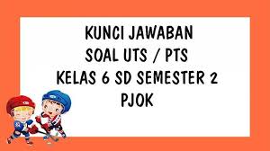 Kunci Jawaban Pjok Kelas 6 Sd Soal Uts Pts Semester 2 Genap Tahun 2021 Soal Pilihan Ganda Tribun Pontianak