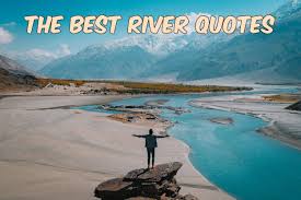 Time flows like a river famous quotes & sayings: The Best River Quotes Etravel Blog
