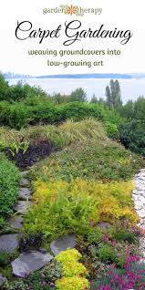 Carpet Gardening Weaving Groundcovers Into Low Growing Art Garden Therapy Growing Gardens Luxury Garden Diy Garden