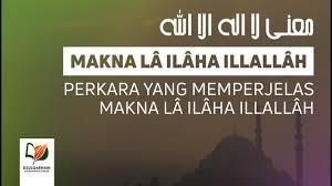 Menafsirkan kalimat la ilaha illallah dengan (لاَ مَعْبُوْدَ إِلَّا الله): 6 Perkara Yang Memperjelas Makna La Ilaha Illallah Makna La Ilaha Illallah Youtube