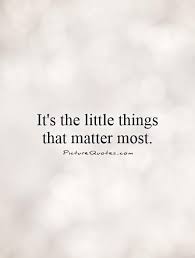 Enjoy reading and share 45 famous quotes about little things matter with everyone. Quotes About Little Things Matter Quotesgram