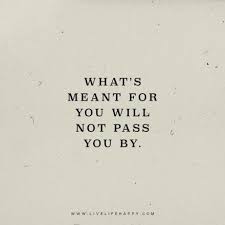 What S Meant For You Will Not Pass You By Www Livelifehappy Com Life Quotes To Live By Be Yourself Quotes Love Life Quotes