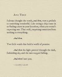 And Then I Always Thought The Words And Then Were A Prelude To Something Wonderful Like Seeing A Ship Come In Or Finding A Not Lang Leav Words Poetry Quotes