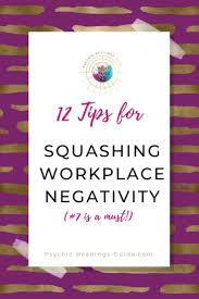 12tips To Squash Workplace Negativity Instantly Psychic Readings Guide Negativity Psychic Readings Workplace