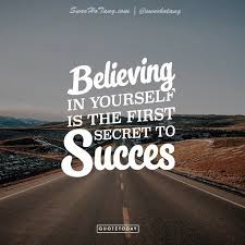 Believing In Yourself Is The First Secret To Success Life Quotes Motivational Quotes Daily Life Quotes