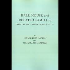 Hale, House and Related Families Mainly of the Connecticut River Valle