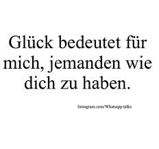 Gluck Bedeutet Fur Mich Jemanden Wie Dich Zu Haben Spruche Gluck Spruche Zitate