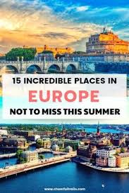 15 Incredible Places In Europe Not Miss This Summer Cool Places To Visit Places To Visit European Destination