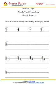 Terakhir, lengkungkan bagian bawah garis tersebut ke arah kanan. Worksheet Menulis Huruf Tegak Bersambung F Rumah Bunda