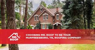 Choosing a Roofing Company in Murfreesboro, TN - Mr. Roof