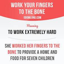 Work Your Fingers To The Bone Means To Work Extremely Hard Example Idiom Idioms Saying Sayings Phr English Idioms English Phrases Idioms And Phrases
